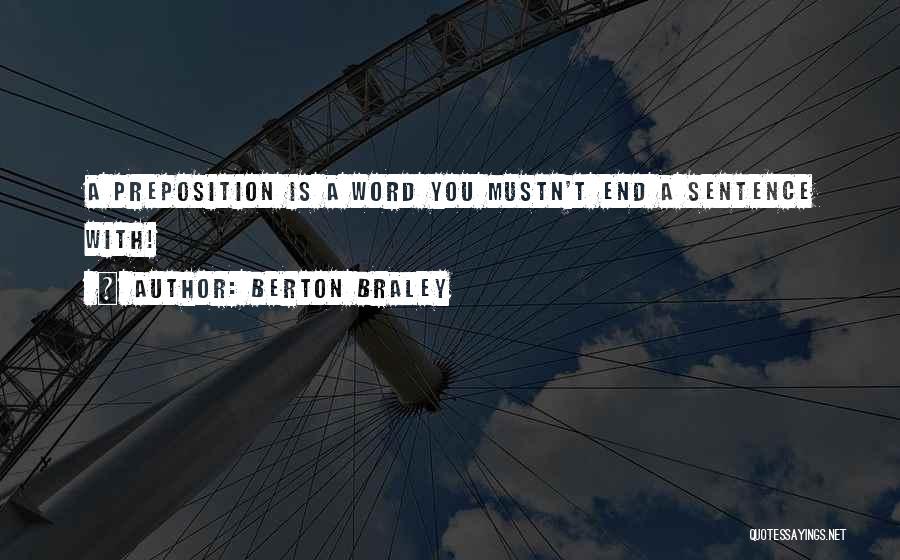 Berton Braley Quotes: A Preposition Is A Word You Mustn't End A Sentence With!