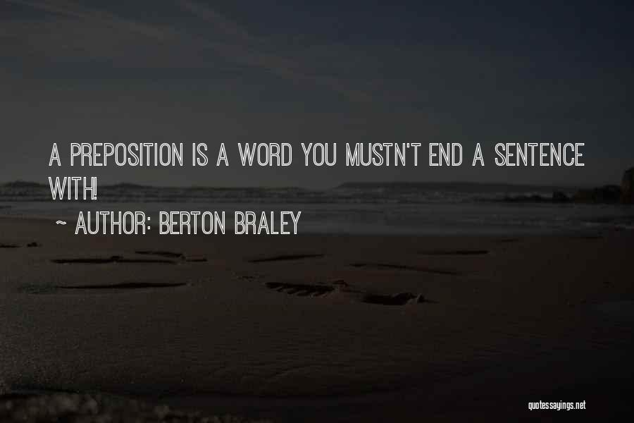 Berton Braley Quotes: A Preposition Is A Word You Mustn't End A Sentence With!