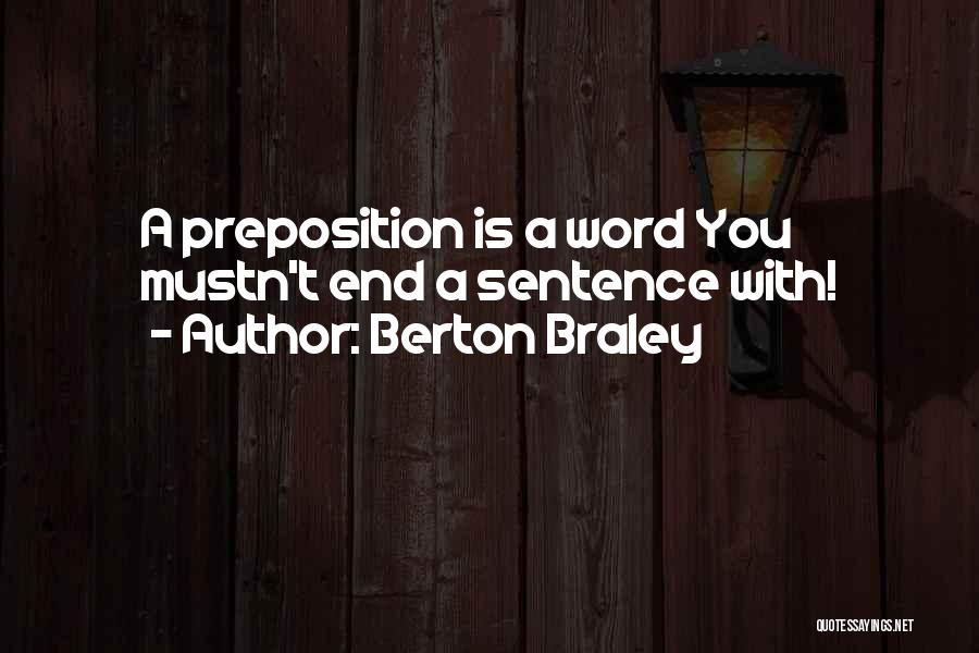 Berton Braley Quotes: A Preposition Is A Word You Mustn't End A Sentence With!