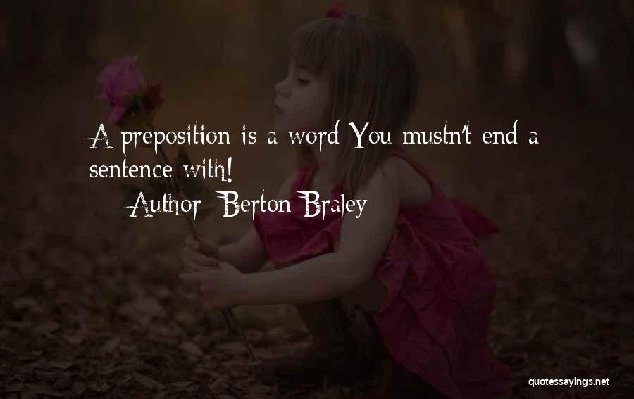 Berton Braley Quotes: A Preposition Is A Word You Mustn't End A Sentence With!