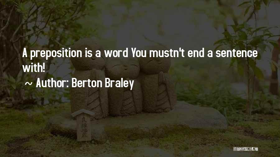 Berton Braley Quotes: A Preposition Is A Word You Mustn't End A Sentence With!