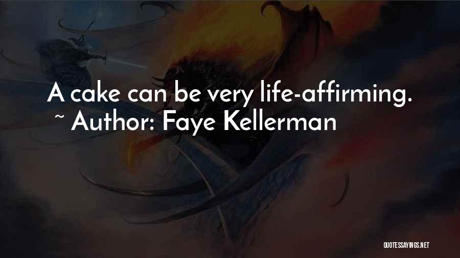 Faye Kellerman Quotes: A Cake Can Be Very Life-affirming.