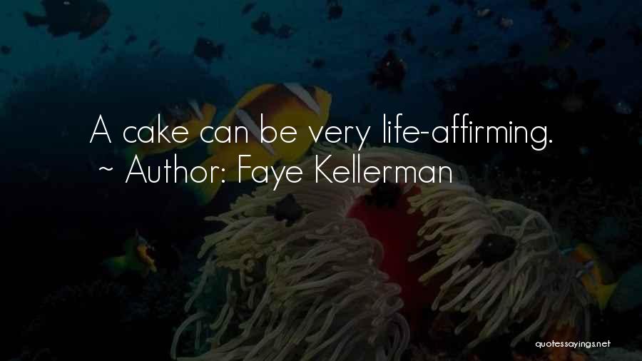 Faye Kellerman Quotes: A Cake Can Be Very Life-affirming.