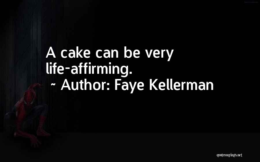 Faye Kellerman Quotes: A Cake Can Be Very Life-affirming.