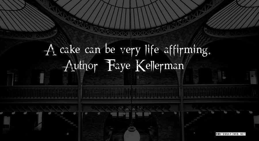 Faye Kellerman Quotes: A Cake Can Be Very Life-affirming.