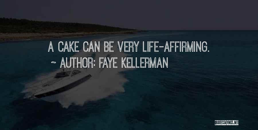 Faye Kellerman Quotes: A Cake Can Be Very Life-affirming.