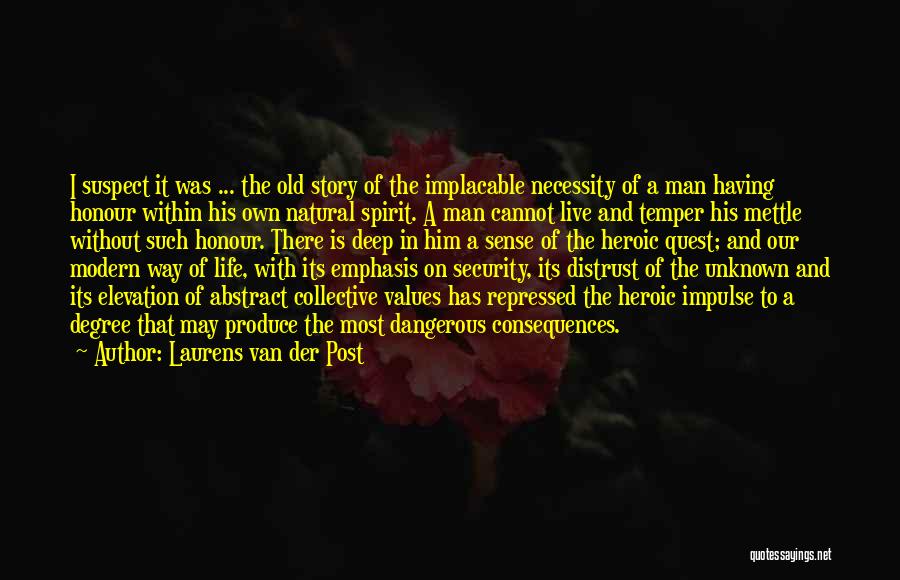 Laurens Van Der Post Quotes: I Suspect It Was ... The Old Story Of The Implacable Necessity Of A Man Having Honour Within His Own