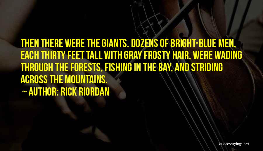 Rick Riordan Quotes: Then There Were The Giants. Dozens Of Bright-blue Men, Each Thirty Feet Tall With Gray Frosty Hair, Were Wading Through