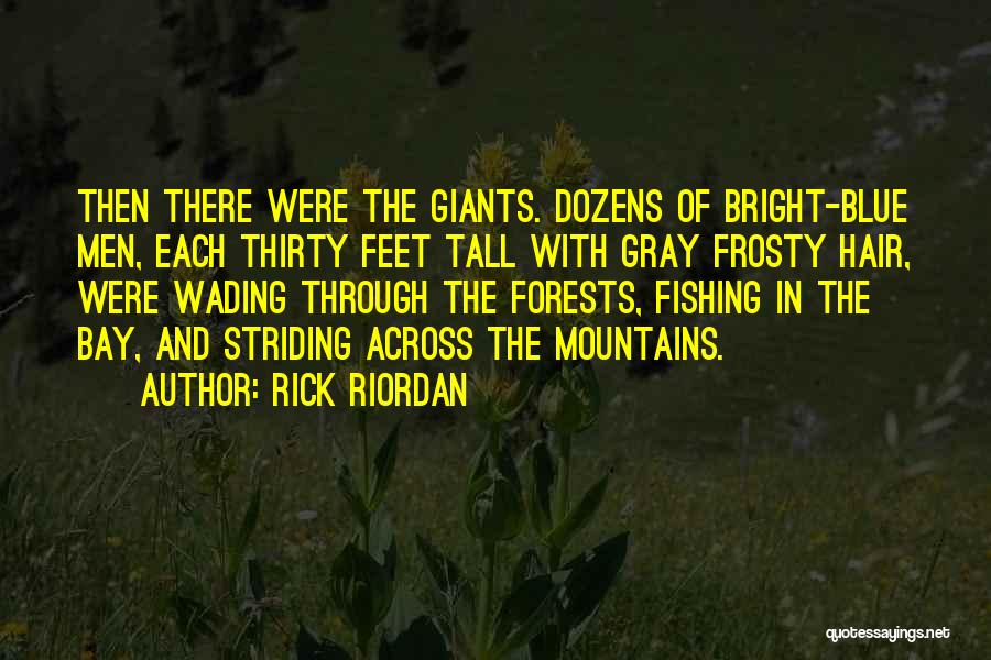 Rick Riordan Quotes: Then There Were The Giants. Dozens Of Bright-blue Men, Each Thirty Feet Tall With Gray Frosty Hair, Were Wading Through