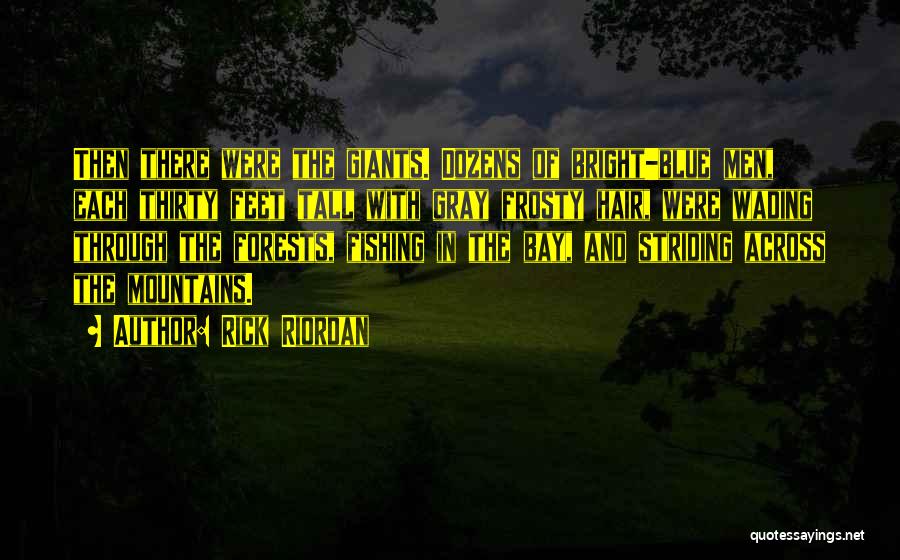 Rick Riordan Quotes: Then There Were The Giants. Dozens Of Bright-blue Men, Each Thirty Feet Tall With Gray Frosty Hair, Were Wading Through