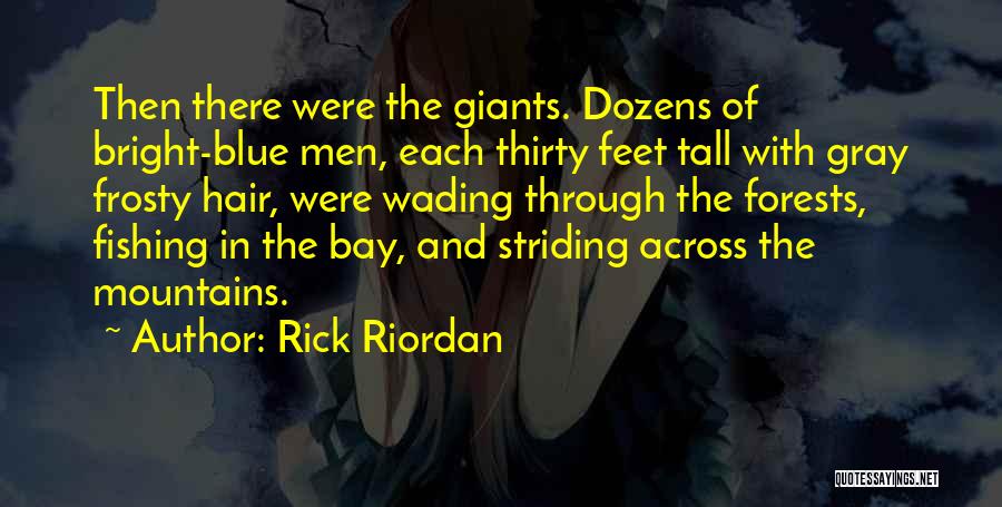 Rick Riordan Quotes: Then There Were The Giants. Dozens Of Bright-blue Men, Each Thirty Feet Tall With Gray Frosty Hair, Were Wading Through