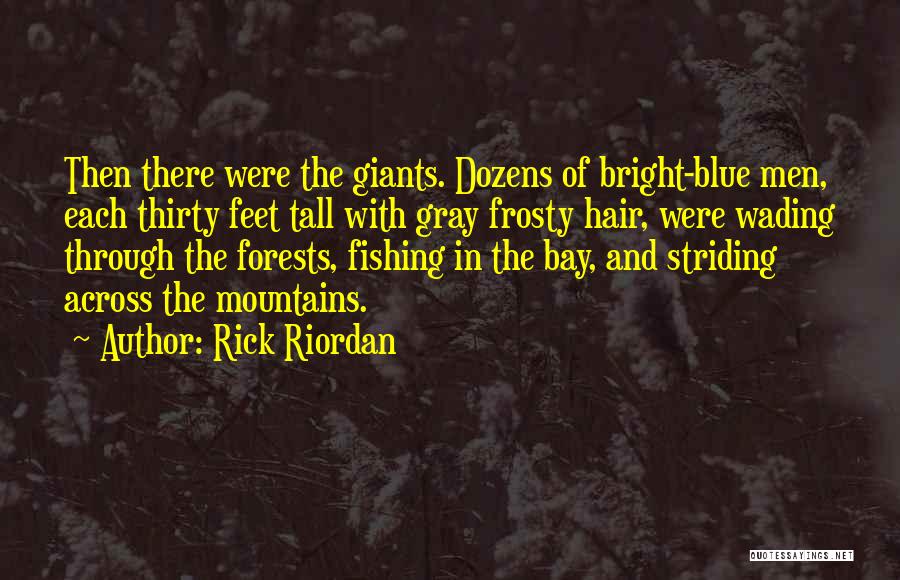 Rick Riordan Quotes: Then There Were The Giants. Dozens Of Bright-blue Men, Each Thirty Feet Tall With Gray Frosty Hair, Were Wading Through