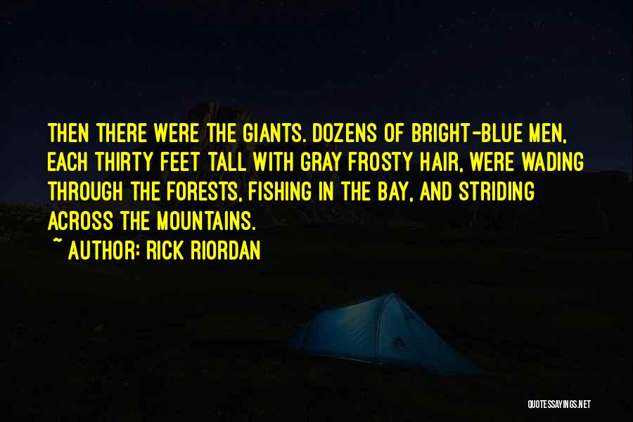 Rick Riordan Quotes: Then There Were The Giants. Dozens Of Bright-blue Men, Each Thirty Feet Tall With Gray Frosty Hair, Were Wading Through