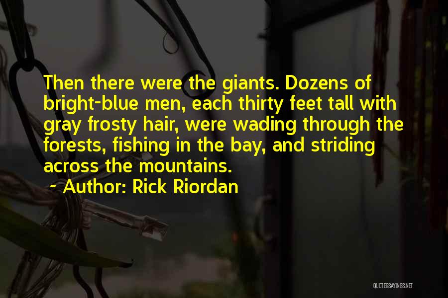 Rick Riordan Quotes: Then There Were The Giants. Dozens Of Bright-blue Men, Each Thirty Feet Tall With Gray Frosty Hair, Were Wading Through
