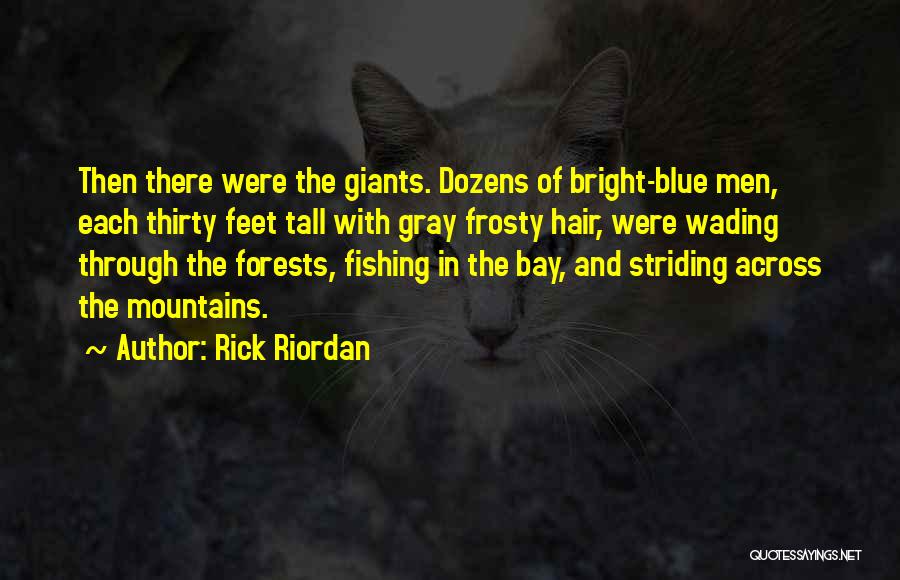 Rick Riordan Quotes: Then There Were The Giants. Dozens Of Bright-blue Men, Each Thirty Feet Tall With Gray Frosty Hair, Were Wading Through