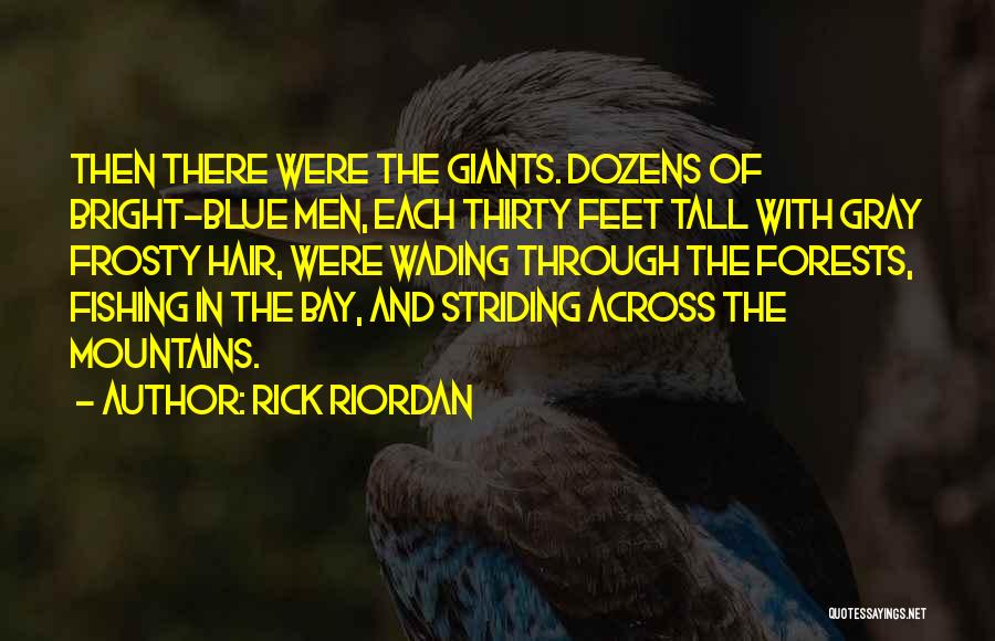 Rick Riordan Quotes: Then There Were The Giants. Dozens Of Bright-blue Men, Each Thirty Feet Tall With Gray Frosty Hair, Were Wading Through