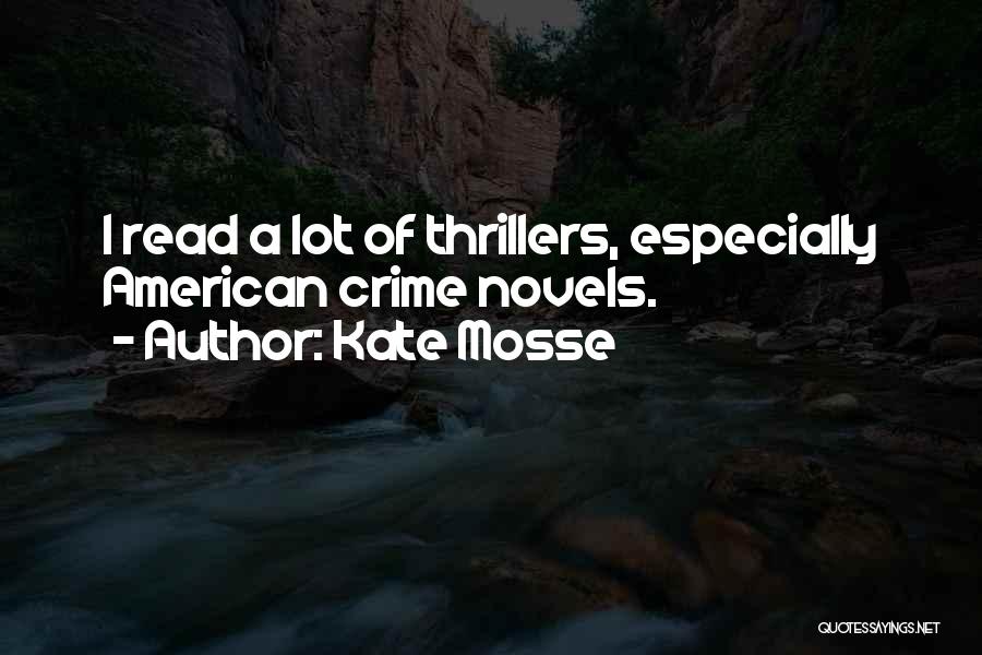Kate Mosse Quotes: I Read A Lot Of Thrillers, Especially American Crime Novels.