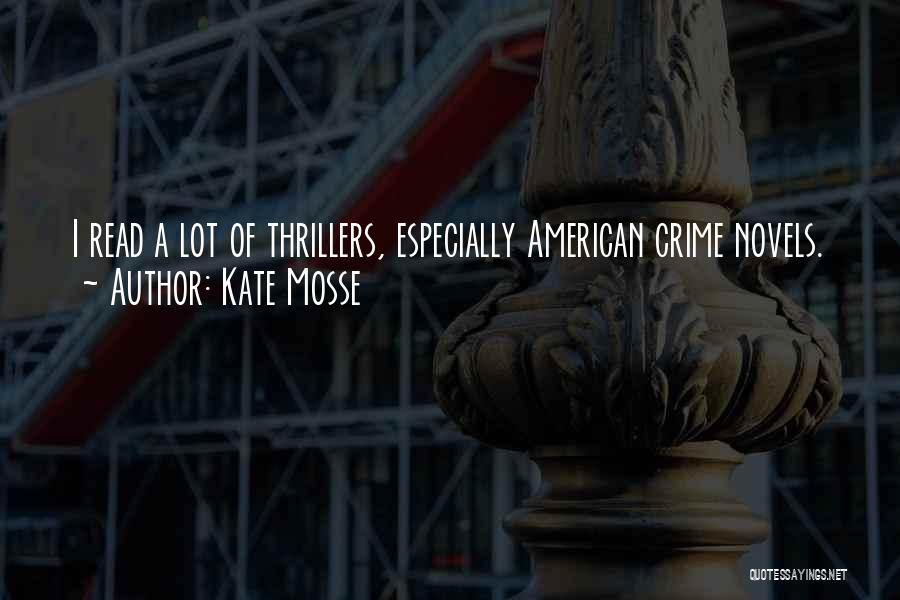 Kate Mosse Quotes: I Read A Lot Of Thrillers, Especially American Crime Novels.