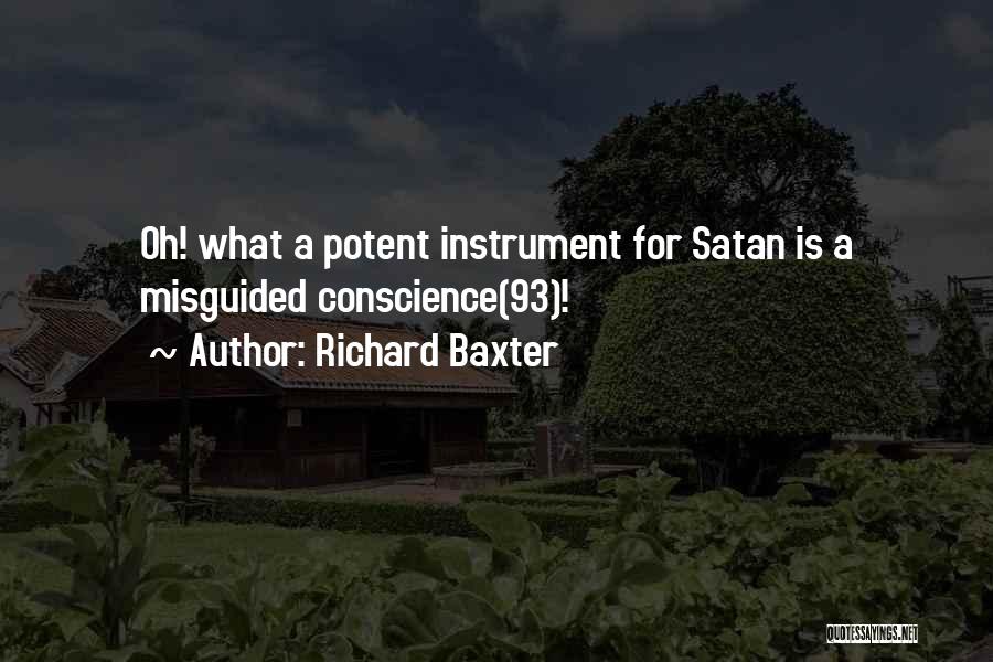 Richard Baxter Quotes: Oh! What A Potent Instrument For Satan Is A Misguided Conscience(93)!