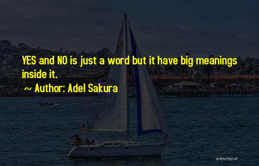 Adel Sakura Quotes: Yes And No Is Just A Word But It Have Big Meanings Inside It.