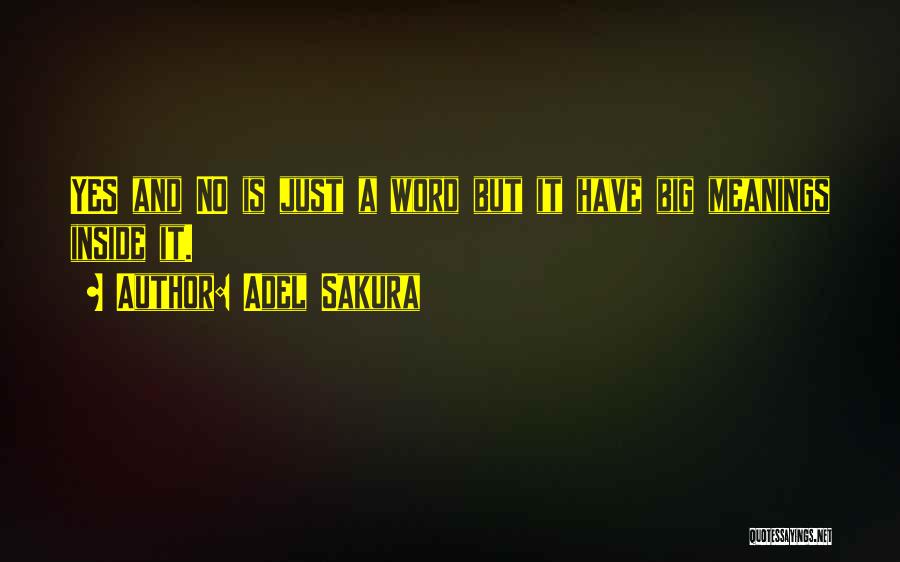 Adel Sakura Quotes: Yes And No Is Just A Word But It Have Big Meanings Inside It.