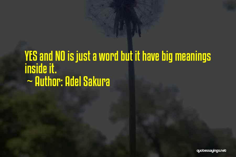 Adel Sakura Quotes: Yes And No Is Just A Word But It Have Big Meanings Inside It.