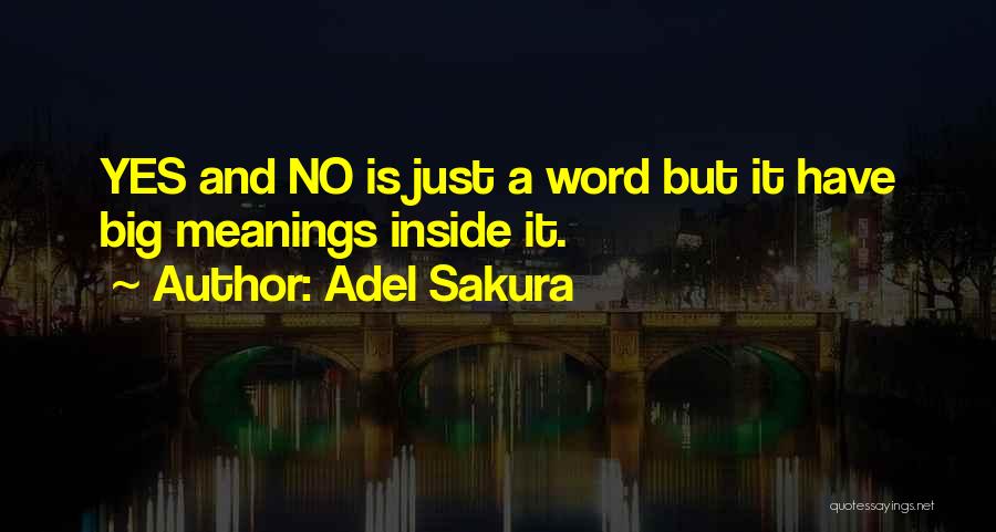 Adel Sakura Quotes: Yes And No Is Just A Word But It Have Big Meanings Inside It.