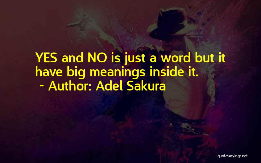 Adel Sakura Quotes: Yes And No Is Just A Word But It Have Big Meanings Inside It.