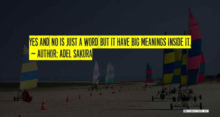 Adel Sakura Quotes: Yes And No Is Just A Word But It Have Big Meanings Inside It.