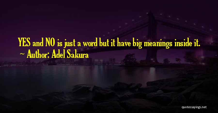 Adel Sakura Quotes: Yes And No Is Just A Word But It Have Big Meanings Inside It.