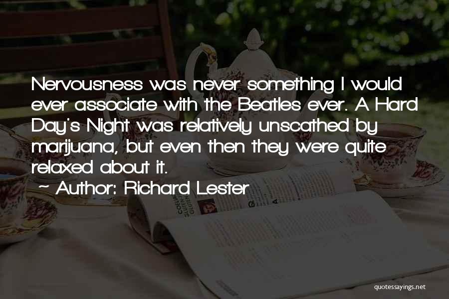Richard Lester Quotes: Nervousness Was Never Something I Would Ever Associate With The Beatles Ever. A Hard Day's Night Was Relatively Unscathed By