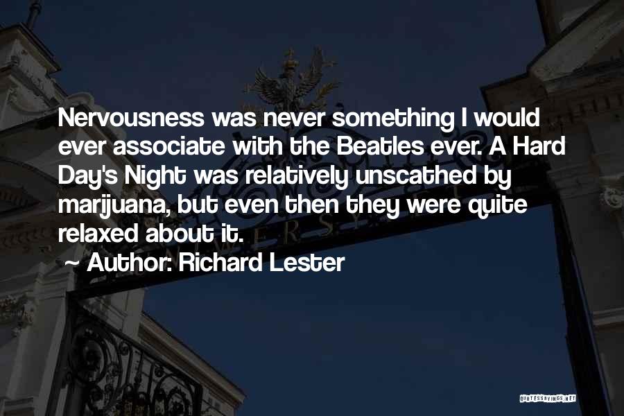 Richard Lester Quotes: Nervousness Was Never Something I Would Ever Associate With The Beatles Ever. A Hard Day's Night Was Relatively Unscathed By