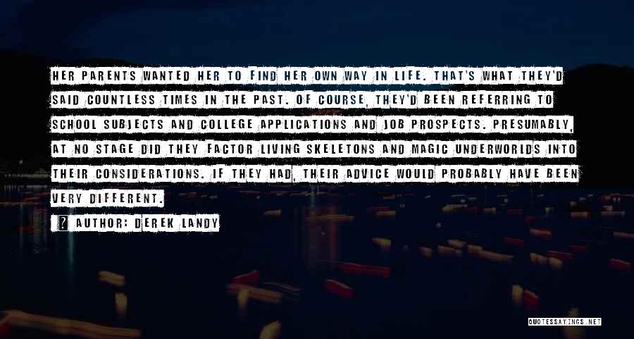 Derek Landy Quotes: Her Parents Wanted Her To Find Her Own Way In Life. That's What They'd Said Countless Times In The Past.