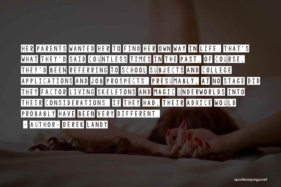 Derek Landy Quotes: Her Parents Wanted Her To Find Her Own Way In Life. That's What They'd Said Countless Times In The Past.