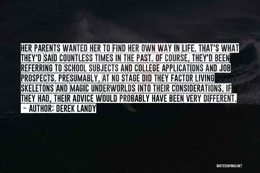 Derek Landy Quotes: Her Parents Wanted Her To Find Her Own Way In Life. That's What They'd Said Countless Times In The Past.