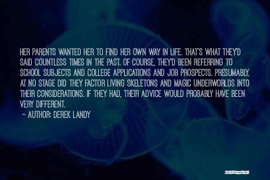 Derek Landy Quotes: Her Parents Wanted Her To Find Her Own Way In Life. That's What They'd Said Countless Times In The Past.