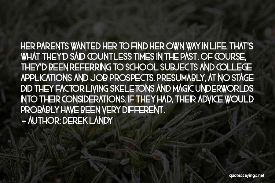 Derek Landy Quotes: Her Parents Wanted Her To Find Her Own Way In Life. That's What They'd Said Countless Times In The Past.