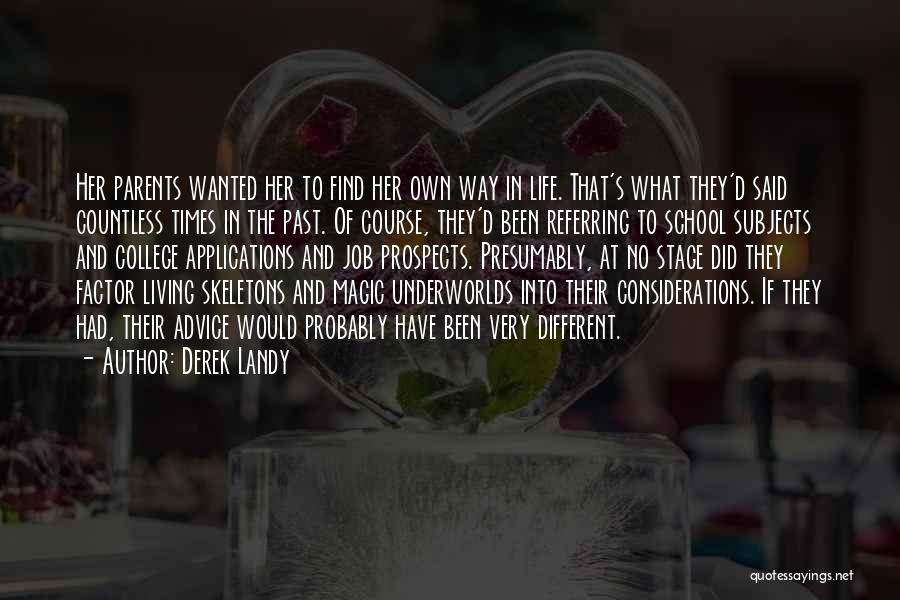 Derek Landy Quotes: Her Parents Wanted Her To Find Her Own Way In Life. That's What They'd Said Countless Times In The Past.