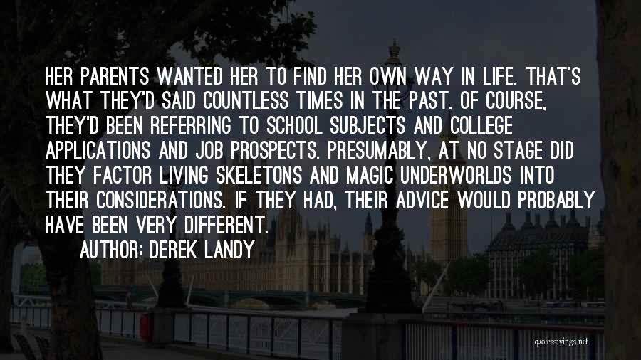 Derek Landy Quotes: Her Parents Wanted Her To Find Her Own Way In Life. That's What They'd Said Countless Times In The Past.