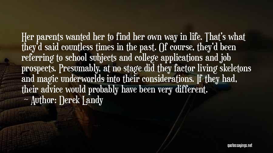 Derek Landy Quotes: Her Parents Wanted Her To Find Her Own Way In Life. That's What They'd Said Countless Times In The Past.