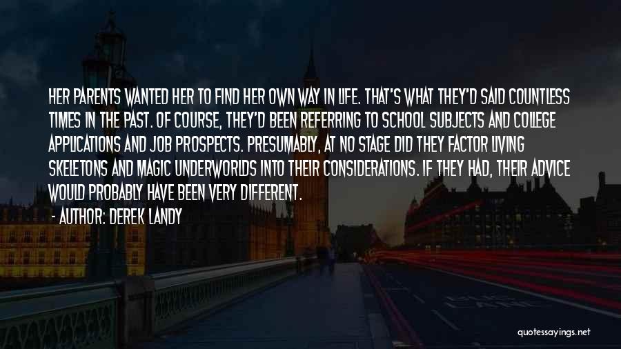 Derek Landy Quotes: Her Parents Wanted Her To Find Her Own Way In Life. That's What They'd Said Countless Times In The Past.