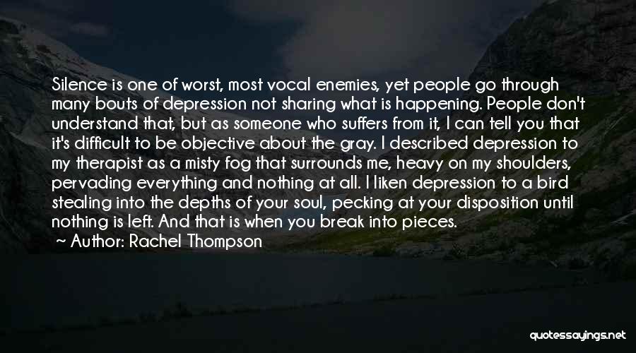 Rachel Thompson Quotes: Silence Is One Of Worst, Most Vocal Enemies, Yet People Go Through Many Bouts Of Depression Not Sharing What Is