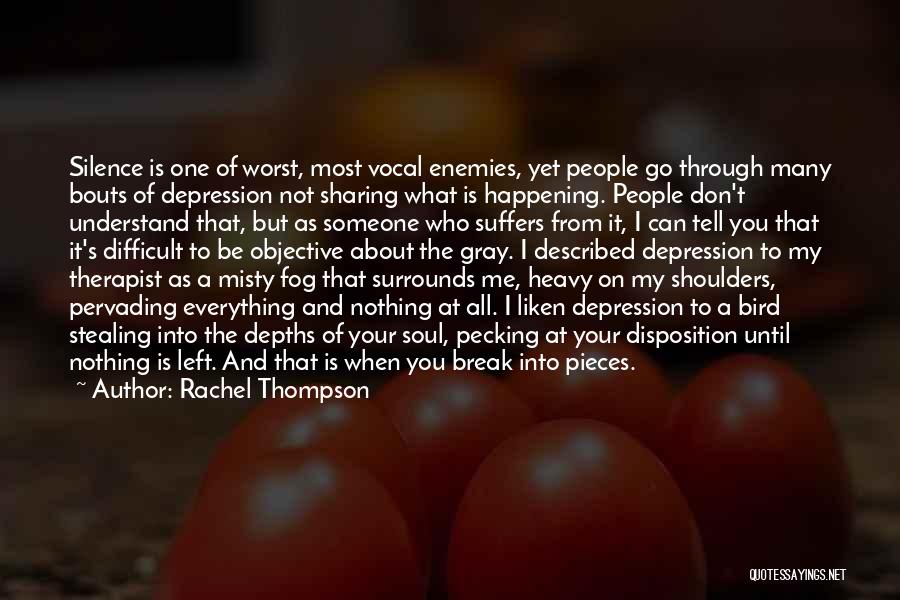 Rachel Thompson Quotes: Silence Is One Of Worst, Most Vocal Enemies, Yet People Go Through Many Bouts Of Depression Not Sharing What Is