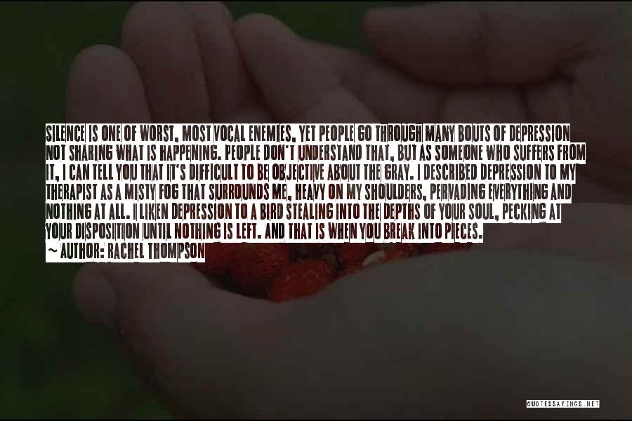 Rachel Thompson Quotes: Silence Is One Of Worst, Most Vocal Enemies, Yet People Go Through Many Bouts Of Depression Not Sharing What Is