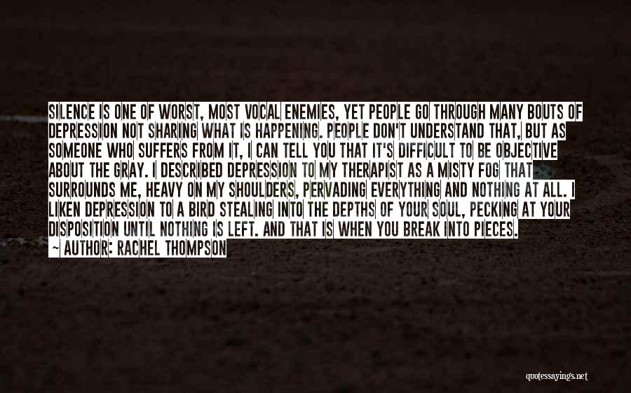 Rachel Thompson Quotes: Silence Is One Of Worst, Most Vocal Enemies, Yet People Go Through Many Bouts Of Depression Not Sharing What Is