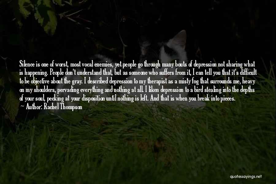 Rachel Thompson Quotes: Silence Is One Of Worst, Most Vocal Enemies, Yet People Go Through Many Bouts Of Depression Not Sharing What Is