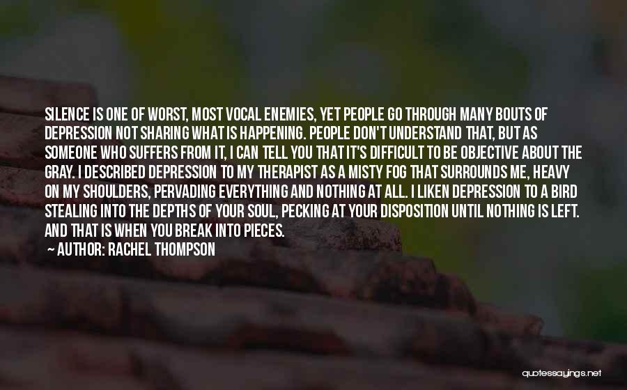 Rachel Thompson Quotes: Silence Is One Of Worst, Most Vocal Enemies, Yet People Go Through Many Bouts Of Depression Not Sharing What Is