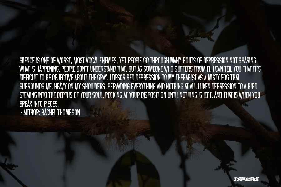 Rachel Thompson Quotes: Silence Is One Of Worst, Most Vocal Enemies, Yet People Go Through Many Bouts Of Depression Not Sharing What Is