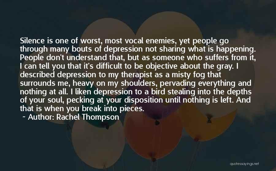 Rachel Thompson Quotes: Silence Is One Of Worst, Most Vocal Enemies, Yet People Go Through Many Bouts Of Depression Not Sharing What Is