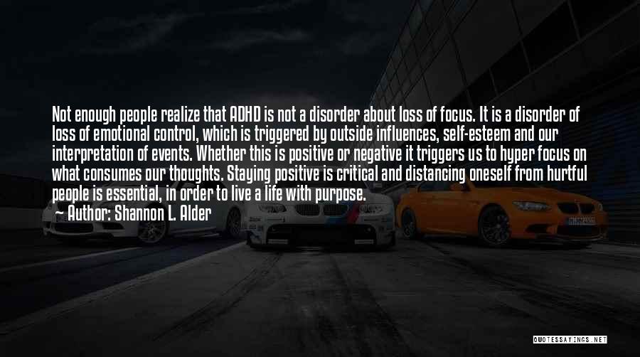 Shannon L. Alder Quotes: Not Enough People Realize That Adhd Is Not A Disorder About Loss Of Focus. It Is A Disorder Of Loss